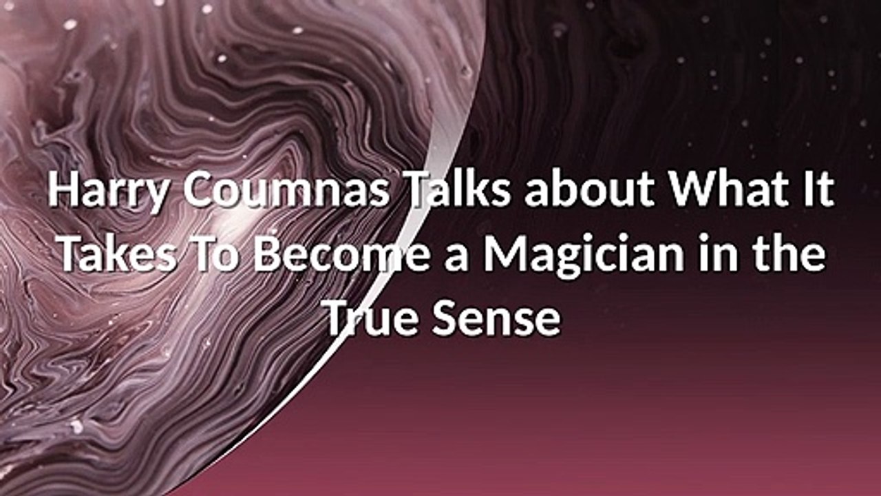 Harry Coumnas Talks about What It Takes To Become a Magician in the True Sense