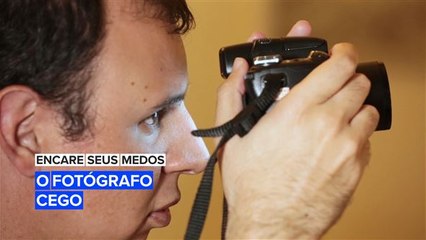 Encare seus medos: O fotógrafo cego