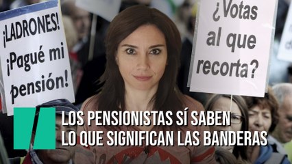 "Los pensionistas sí saben lo que significan las banderas", por Marta Flich
