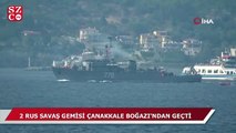 2 Rus savaş gemisi Çanakkale Boğazı’ndan geçti