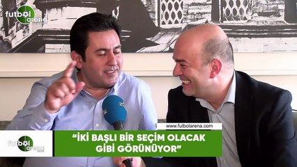 Fatih Doğan: "İki başlı bir seçim olacak gibi görünüyor"
