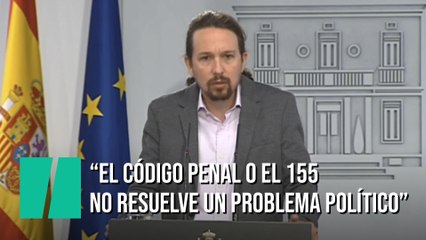 Pablo Iglesias: "El Código Penal y el artículo 155 no van a servir para resolver un problema político"