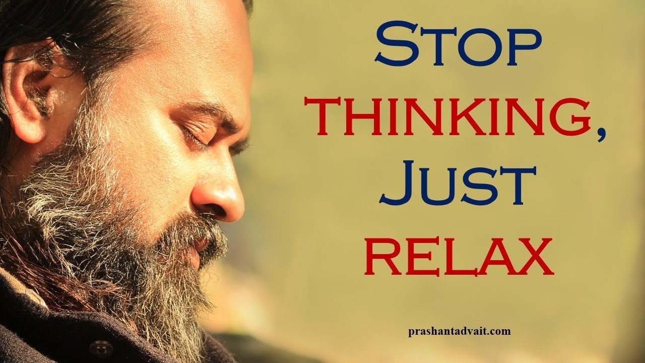 Stop thinking, just relax, and understand || Acharya Prashant, with youth(2012)