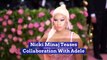 Nicki Minaj Teases Collaboration With Adele