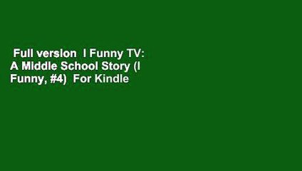Full version  I Funny TV: A Middle School Story (I Funny, #4)  For Kindle