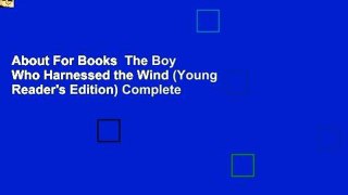 About For Books  The Boy Who Harnessed the Wind (Young Reader's Edition) Complete