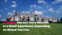 $1 Million Can Get You a Mansion or a Small Apartment, Depending on Where You Live