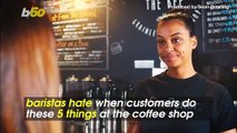 Baristas Hate When Customers do These 5 Things at the Coffee Shop