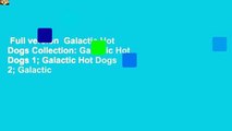 Full version  Galactic Hot Dogs Collection: Galactic Hot Dogs 1; Galactic Hot Dogs 2; Galactic