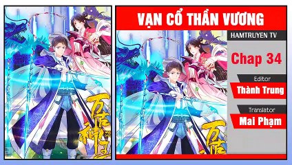 Vạn Cổ Thần Vương Chap 34-45
