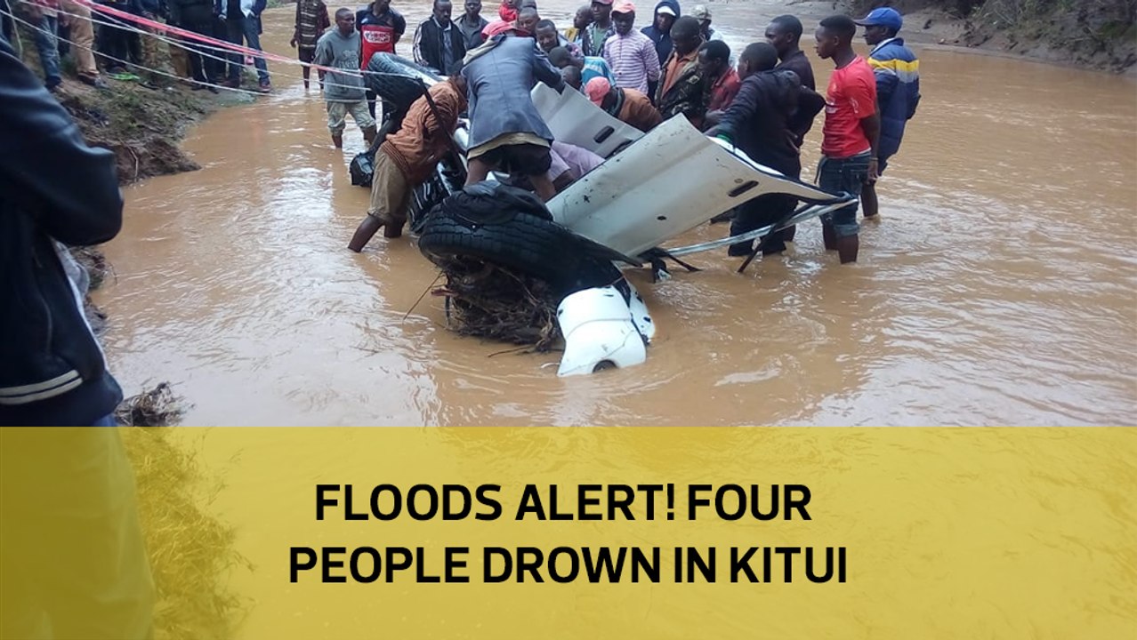 Flood alert! Four people die in Kitui