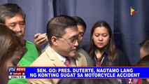 Sen. Go: Pangulong #Duterte, nagtamo lang ng konting sugat sa motorcycle accident