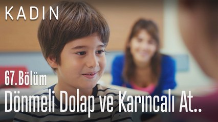 Dönmeli dolap ve karıncalı at - Kadın 67. Bölüm