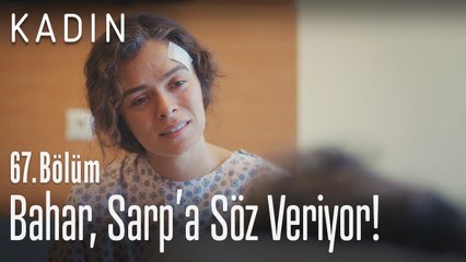 Bahar, Sarp'a söz veriyor! - Kadın 67. Bölüm