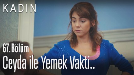 Ceyda ile yemek vakti - Kadın 67. Bölüm