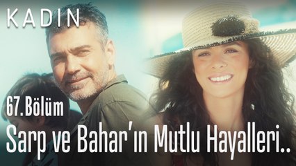 Sarp ve Bahar'ın mutlu hayalleri! - Kadın 67. Bölüm