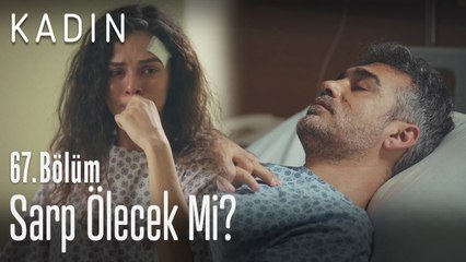 Sarp ölecek mi? - Kadın 67. Bölüm