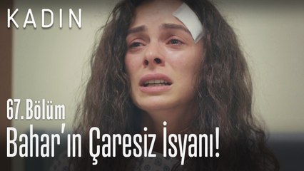 Bahar'ın çaresiz isyanı! - Kadın 67. Bölüm