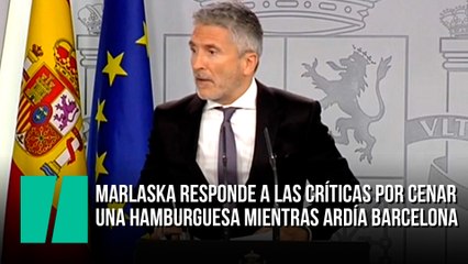Marlaska responde a las críticas por cenar  una hamburguesa mientras ardía Barcelona