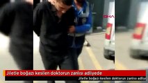 Jiletle boğazı kesilen doktorun zanlısı adliyede