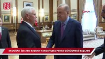 Cumhurbaşkanı Erdoğan ile ABD Başkan Yardımcısı Mike Pence'ın görüşmesi başladı