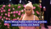 Nicki Minaj habla sobre una posible colaboración con Adele