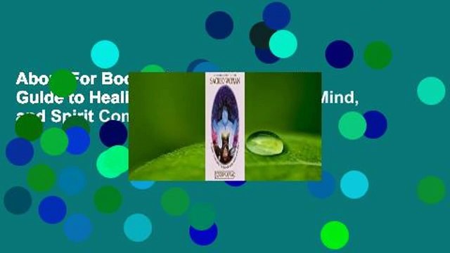About For Books Sacred Woman: A Guide to Healing the Feminine Body, Mind, and Spirit Complete