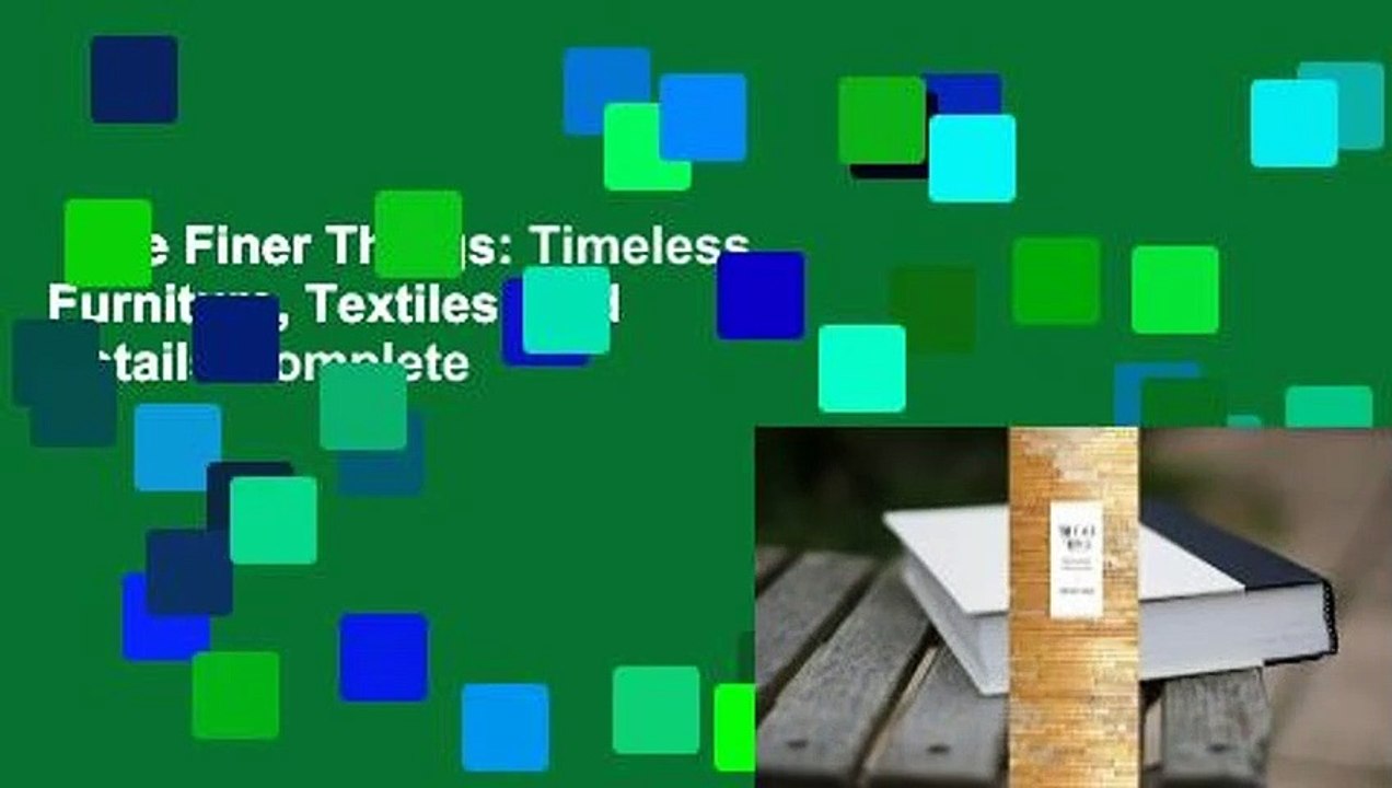 The Finer Things: Timeless Furniture, Textiles, and Details Complete