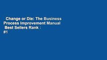 Change or Die: The Business Process Improvement Manual  Best Sellers Rank : #1