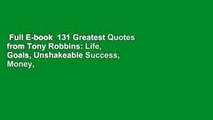 Full E-book  131 Greatest Quotes from Tony Robbins: Life, Goals, Unshakeable Success, Money,