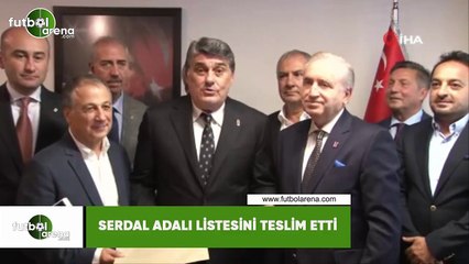 Serdal Adalı listesini teslim etti