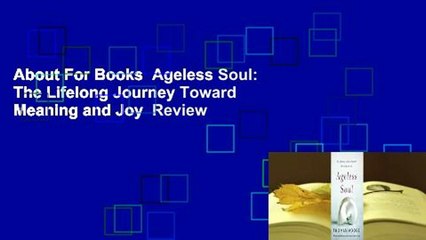 About For Books  Ageless Soul: The Lifelong Journey Toward Meaning and Joy  Review