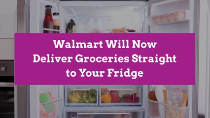 Walmart Will Now Deliver Groceries Straight to Your Fridge