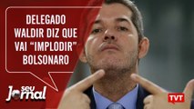 Delegado Waldir diz que vai “implodir” Bolsonaro | Lula fala sobre votação no STF -SJ 17.10.19