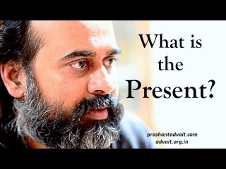 Acharya Prashant: What is the Present?