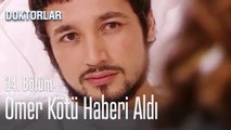 Ömer kötü haberi aldı - Doktorlar 34. Bölüm