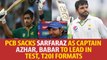 PCB sacks Sarfaraz as captain, Azhar, Babar to lead in Test, T20 formats