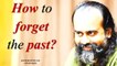 Acharya Prashant, with students: How to forget the past?