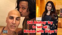 Did Akshay Kumar try to set up Riteish with Vidya Balan?