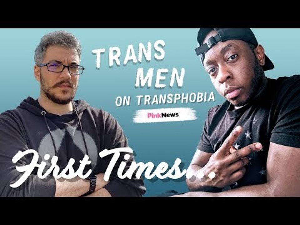 Trans men share experiences of transphobia | First Times