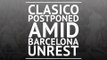 Clasico postponed amid Barcelona unrest