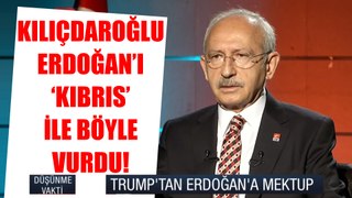 Kemal Kılıçdaroğlu, Erdoğan'ı 'Kıbrıs' ile böyle vurdu