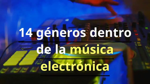 14 géneros dentro de la música electrónica