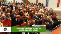 Trabzonspor Divan Toplantısı Asker Selamı ile açıldı