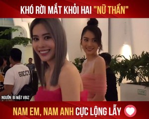 KHÓ RỜI MẮT KHỎI HAI ''NỮ THẦN" NAM EM NAM ANH CỰC LỖNG LẪY II YANNEWS