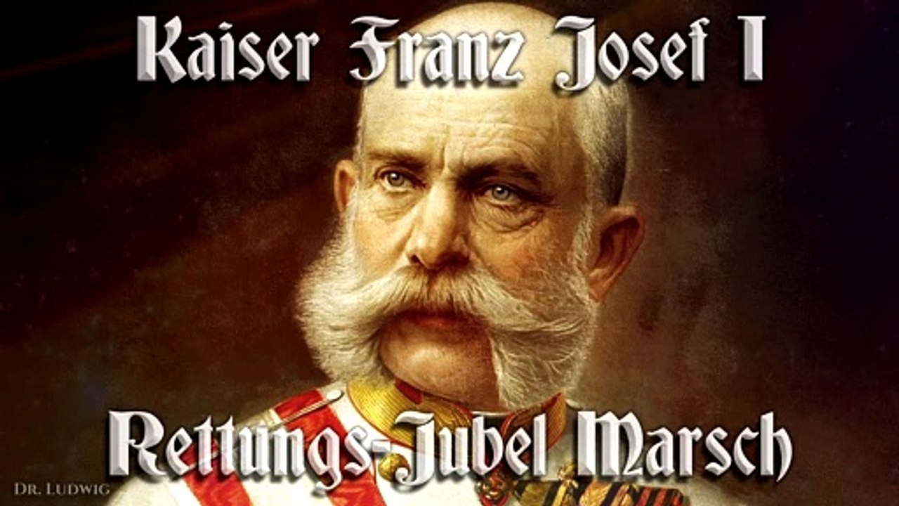Kaiser franz josef I - Rettungs jubel marsch - austrian march