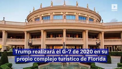 Trump realizará el G-7 de 2020 en su propio complejo turístico de Florida