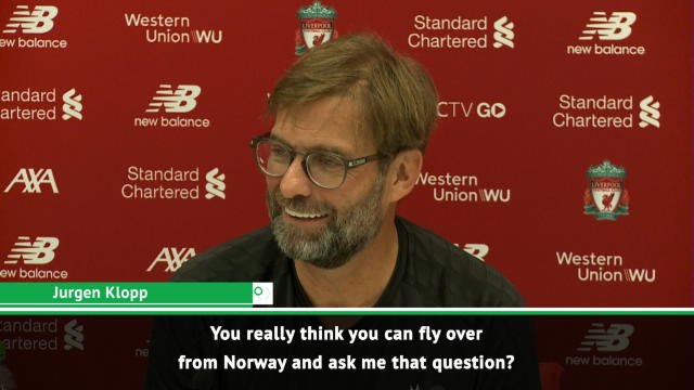 You can't fly from Norway and ask that question! - Klopp