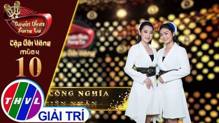 Tuyệt đỉnh song ca-CDV 2019 |Tập 10[4]:Lương Sơn Bá-Chúc Anh Đài,..-Cao Công Nghĩa,Thiện Nhân