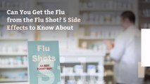 Can You Get the Flu from the Flu Shot? 5 Side Effects to Know About